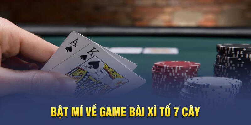 Bật mí về game bài xì tố 7 cây