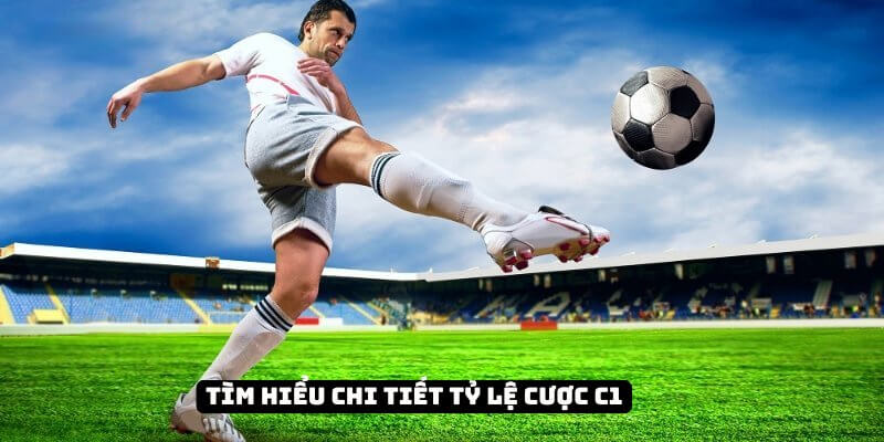 Tìm hiểu chi tiết tỷ lệ cược C1