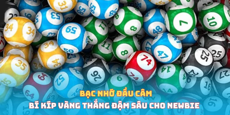 Bạc Nhớ Đầu Câm – Bí Kíp Vàng Thắng Đậm Sâu Cho Newbie